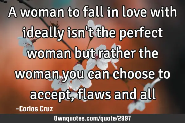A woman to fall in love with ideally isn
