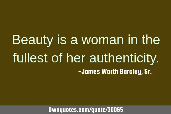 Beauty is a woman in the fullest of her