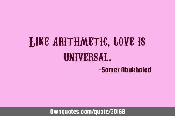 Like arithmetic, love is