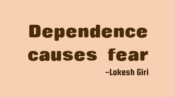 Dependence causes