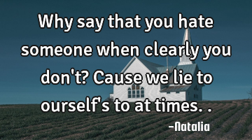 Why say that you hate someone when clearly you don