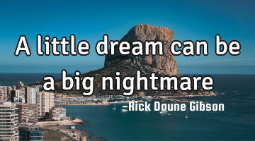 a little dream can be a big