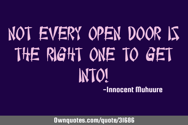 Not every open door is the right one to get into!