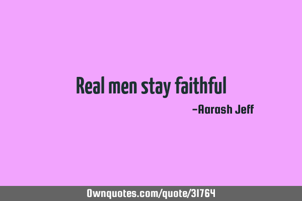 Real men stay