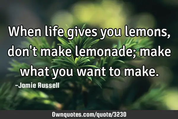 When life gives you lemons, don