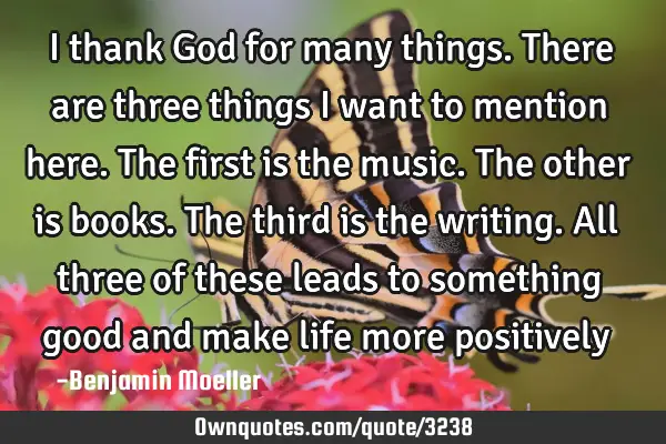 I thank God for many things. There are three things I want to mention here. The first is the music.