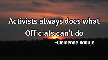 Activists always does what Officials can