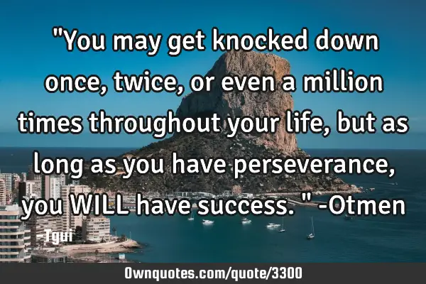 ‎"You may get knocked down once, twice, or even a million times throughout your life, but as long