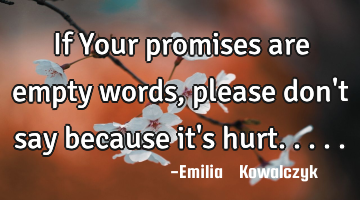 If Your promises are empty words , please don