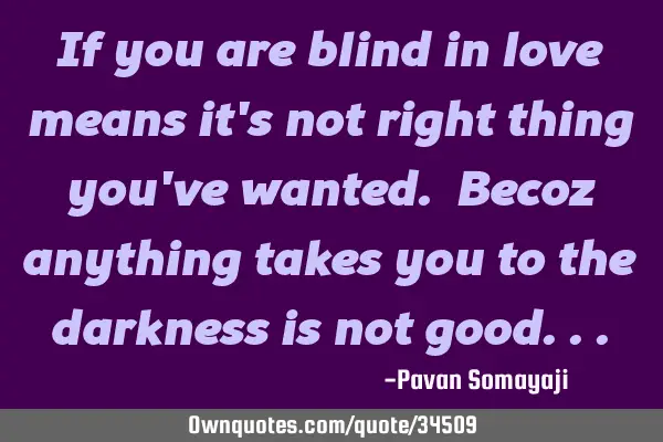 If you are blind in love means it