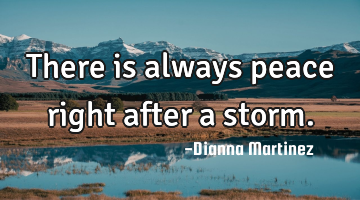 There is always peace right after a storm.