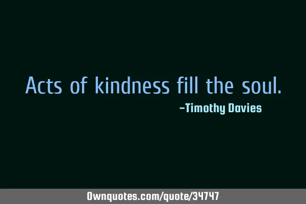 Acts of kindness fill the