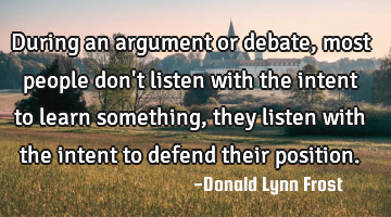 During an argument or debate, most people don