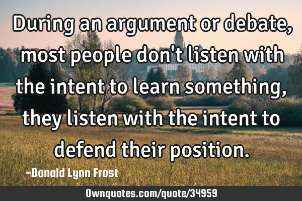 During an argument or debate, most people don