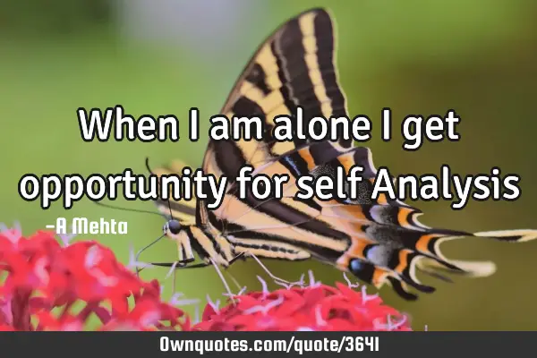 When I am alone I get opportunity for self A