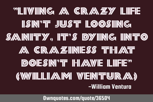 "Living a crazy life isn