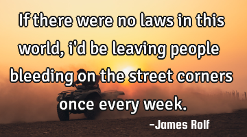 If there were no laws in this world, i