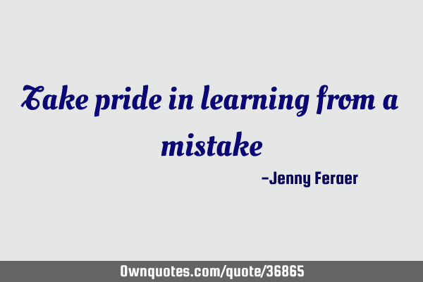 Take pride in learning from a