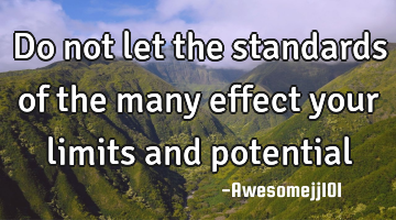 Do not let the standards of the many effect your limits and potential