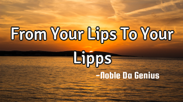 From Your Lips To Your Lipps