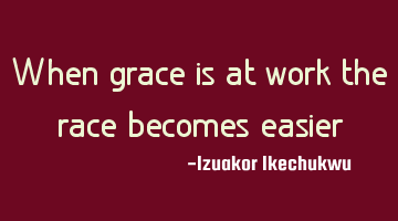 When grace is at work the race becomes