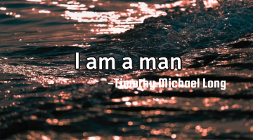 I am a man