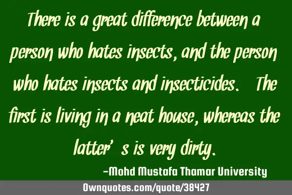There is a great difference between a person who hates insects, and the person who hates insects