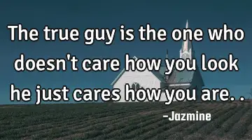 the true guy is the one who doesn