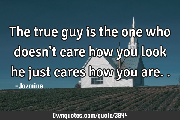 The true guy is the one who doesn