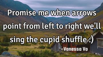 Promise me when arrows point from left to right we