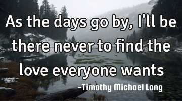 As the days go by, I