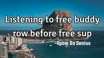 Listening to free buddy row before free sup