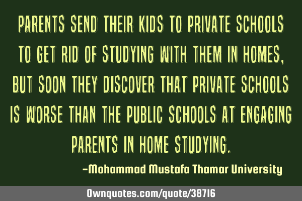 Parents send their kids to private schools to get rid of studying with them in homes, but soon they