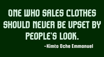 One who sales clothes should never be upset by people's look.