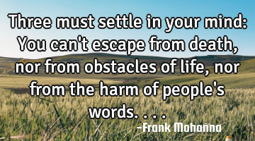 Three must settle in your mind: You can