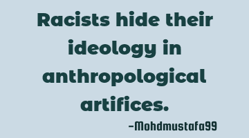 Racists hide their ideology in anthropological