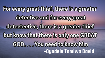 For every great thief,there is a greater detective and for every great detectective,there is a