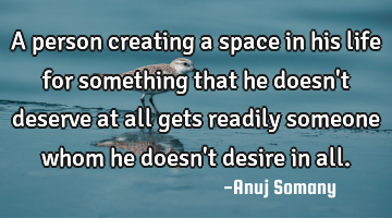 A person creating a space in his life for something that he doesn