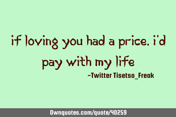 If loving you had a price, I