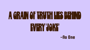 A grain of truth lies behind every 
