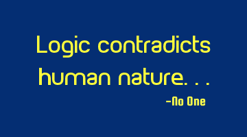 Logic contradicts human nature...