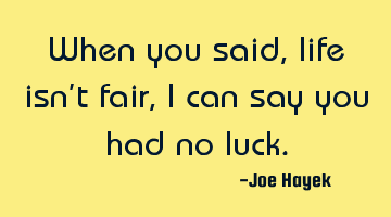 When you said, life isn