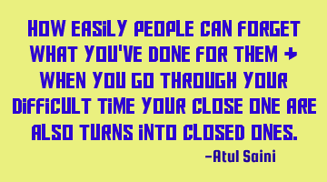 How easily people can forget what you