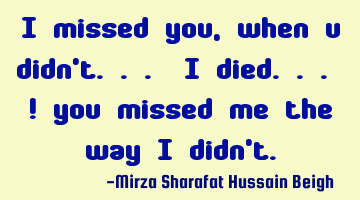 I missed you, when u didn