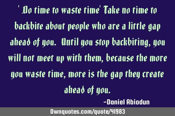 No time to waste time' Take no time to backbite about people: 