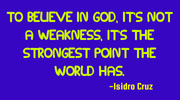 To believe in God, it