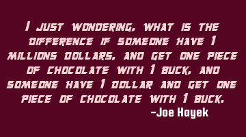 I just wondering, what is the difference if someone have 1 millions dollars, and get one piece of