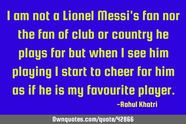 I am not a Lionel Messi