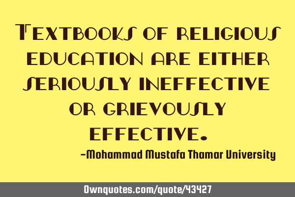 Textbooks of religious education are either seriously ineffective or grievously