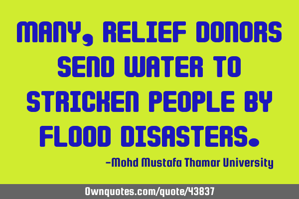 Many, relief donors send water to stricken people by flood